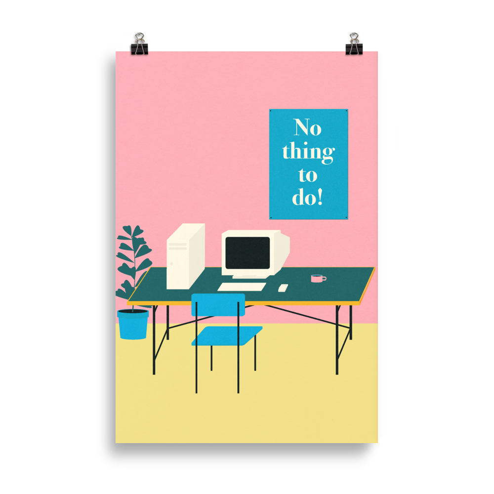 Poster Art Print Illustration – No thing to do!