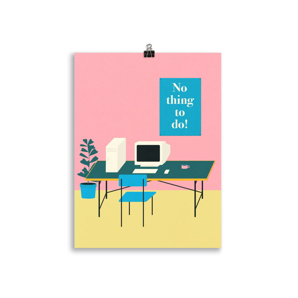 Poster Art Print Illustration – No thing to do!