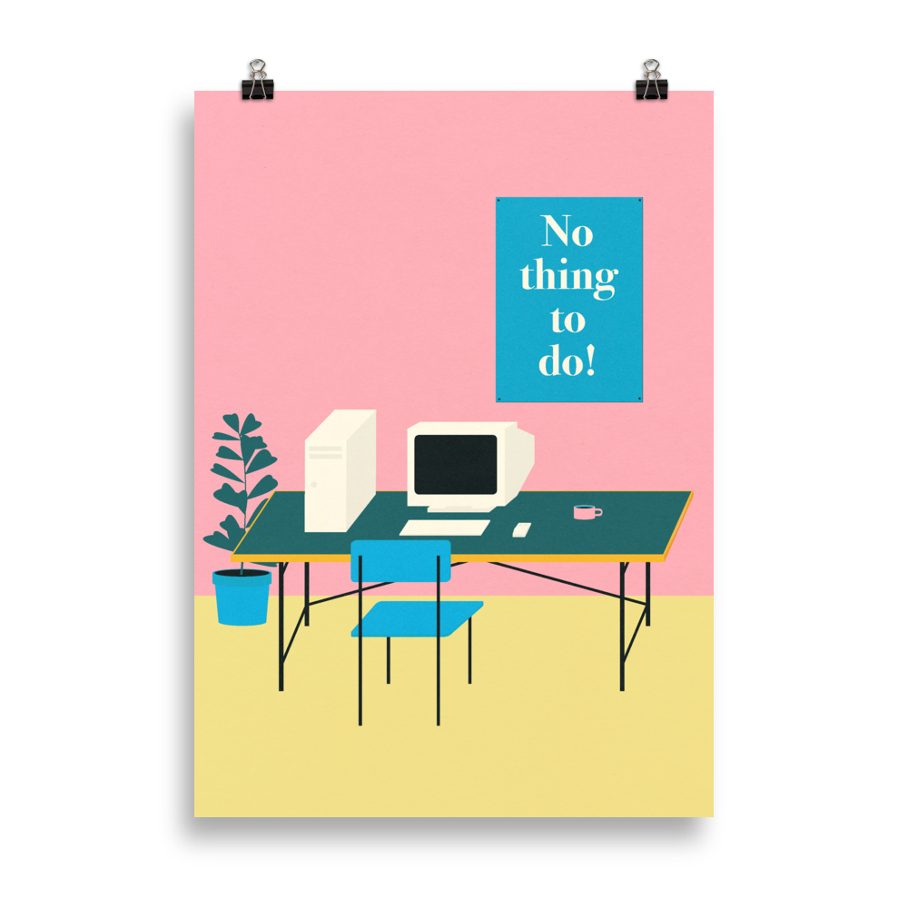 Poster Art Print Illustration – No thing to do!