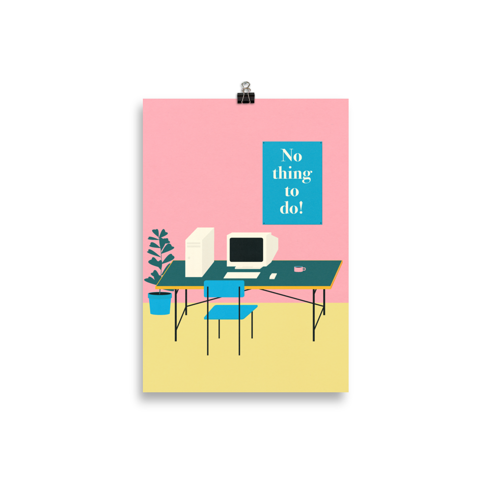 Poster Art Print Illustration – No thing to do!